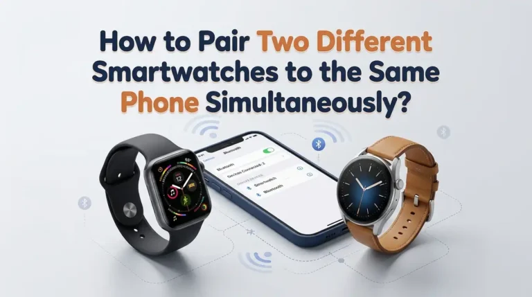How to Pair Two Different Smartwatches to the Same Phone Simultaneously?