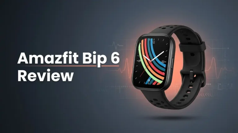 Amazfit Bip 6 Review 2026: Still Worth It?